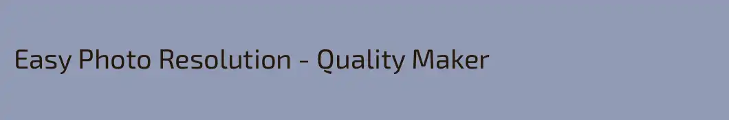 Easy Photo Resolution - Quality Maker